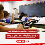 IDEB da Paraíba cresce, mas SINTEP-PB questiona impacto do resultado na aprendizagem